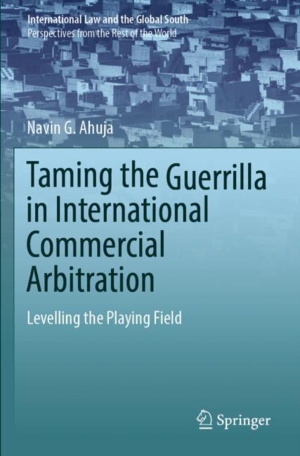 Taming the Guerrilla in International Commercial Arbitration : Levelling the Playing Field, Paperback / softback Book