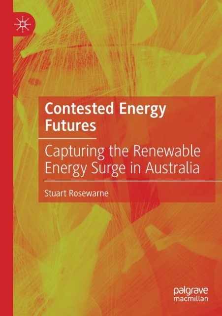Contested Energy Futures : Capturing the Renewable Energy Surge in Australia, Paperback / softback Book