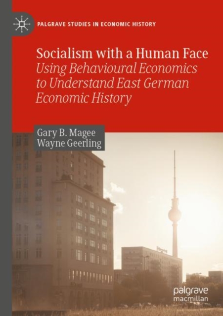 Socialism with a Human Face : Using Behavioural Economics to Understand East German Economic History, Paperback / softback Book