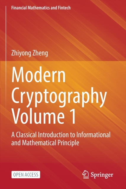 Modern Cryptography Volume 1 : A Classical Introduction to Informational and Mathematical Principle, Paperback / softback Book