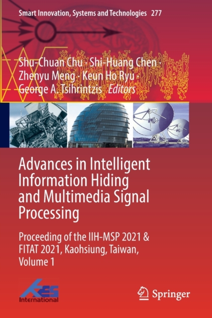 Advances in Intelligent Information Hiding and Multimedia Signal Processing : Proceeding of the IIH-MSP 2021 & FITAT 2021, Kaohsiung, Taiwan, Volume 1, Paperback / softback Book