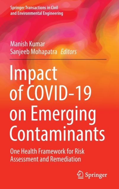 Impact of COVID-19 on Emerging Contaminants : One Health Framework for Risk Assessment and Remediation, Hardback Book