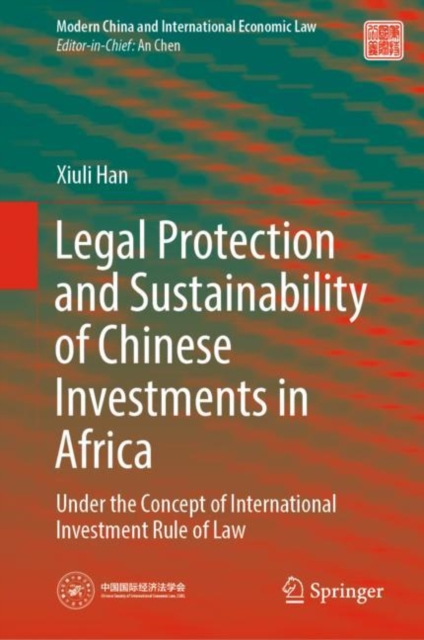 Legal Protection and Sustainability of Chinese Investments in Africa : Under the Concept of International Investment Rule of Law, EPUB eBook