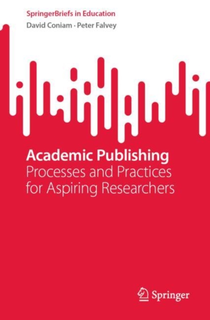 Academic Publishing : Processes and Practices for Aspiring Researchers, EPUB eBook