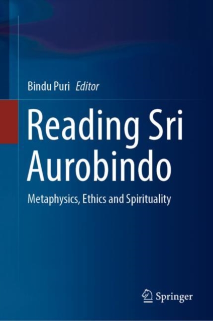 Reading Sri Aurobindo : Metaphysics, Ethics and Spirituality, Hardback Book
