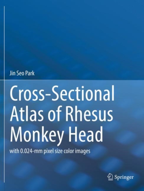 Cross-Sectional Atlas of Rhesus Monkey Head : with 0.024-mm pixel size color images, Paperback / softback Book