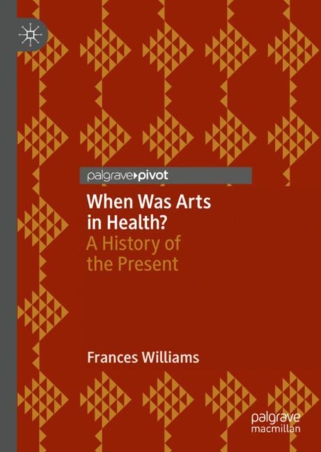 When Was Arts in Health? : A History of the Present, Hardback Book