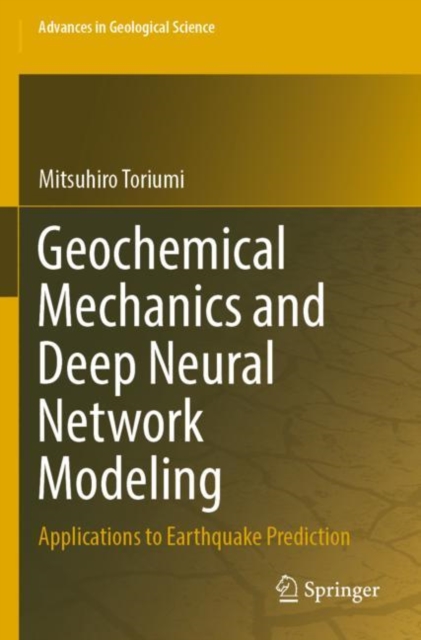 Geochemical Mechanics and Deep Neural Network Modeling : Applications to Earthquake Prediction, Paperback / softback Book