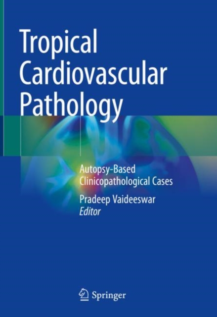 Tropical Cardiovascular Pathology : Autopsy-Based Clinicopathological Cases, Hardback Book