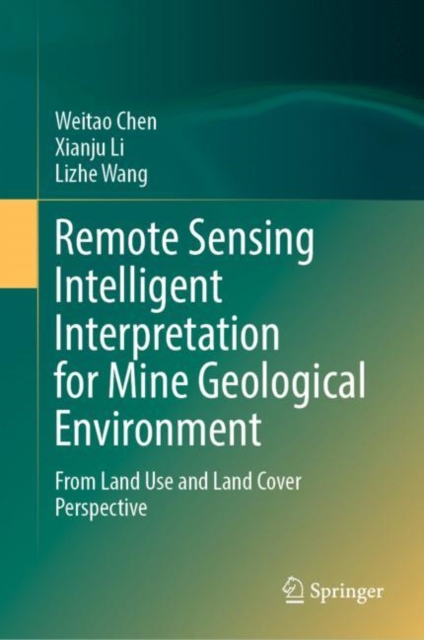 Remote Sensing Intelligent Interpretation for Mine Geological Environment : From Land Use and Land Cover Perspective, Hardback Book
