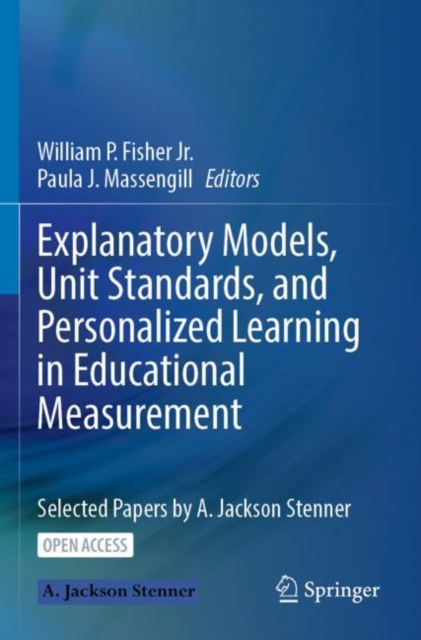 Explanatory Models, Unit Standards, and Personalized Learning in Educational Measurement : Selected Papers by A. Jackson Stenner, Paperback / softback Book