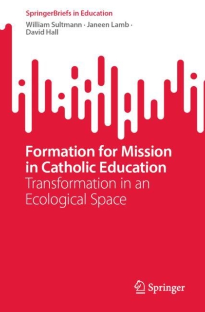 Formation for Mission in Catholic Education : Transformation in an Ecological Space, Paperback / softback Book