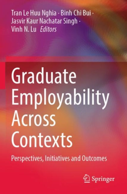 Graduate Employability Across Contexts : Perspectives, Initiatives and Outcomes, Paperback / softback Book