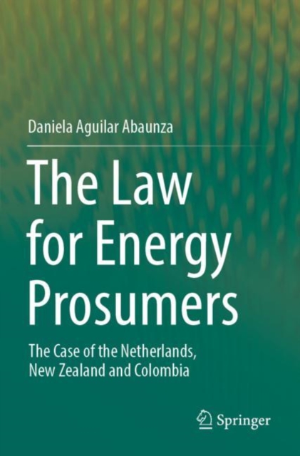 The Law for Energy Prosumers : The Case of the Netherlands, New Zealand and Colombia, Paperback / softback Book