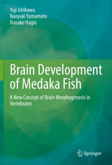 Brain Development of Medaka Fish : A New Concept of Brain Morphogenesis in Vertebrates, EPUB eBook