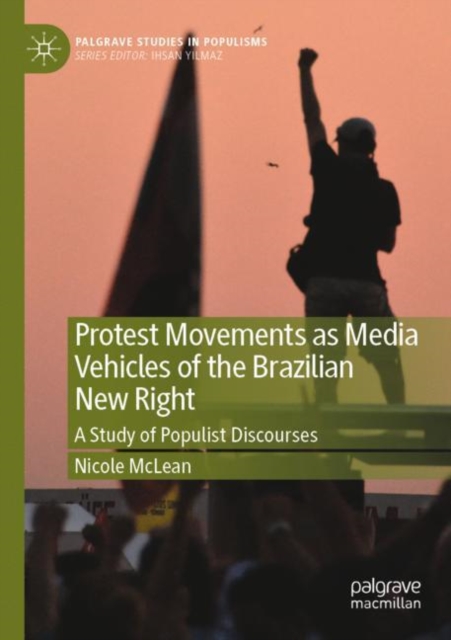 Protest Movements as Media Vehicles of the Brazilian New Right : A Study of Populist Discourses, Paperback / softback Book