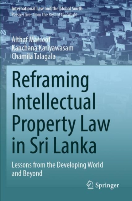 Reframing Intellectual Property Law in Sri Lanka : Lessons from the Developing World and Beyond, Paperback / softback Book