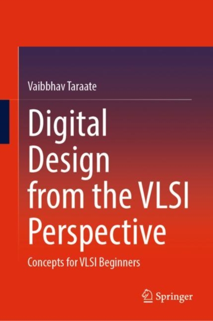 Digital Design from the VLSI Perspective : Concepts for VLSI Beginners, Hardback Book