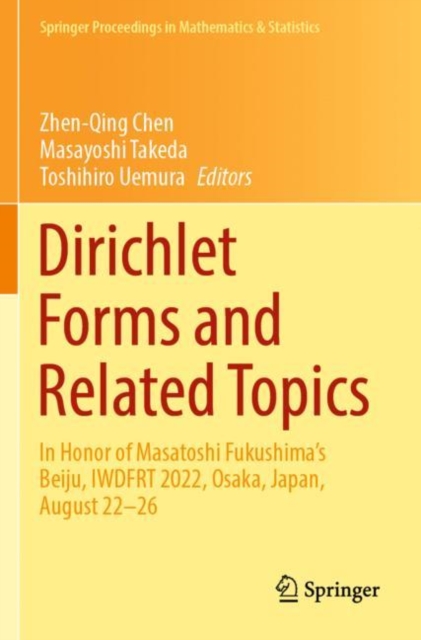 Dirichlet Forms and Related Topics : In Honor of Masatoshi Fukushima’s Beiju, IWDFRT 2022, Osaka, Japan, August 22–26, Paperback / softback Book