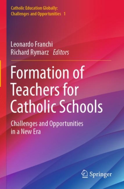 Formation of Teachers for Catholic Schools : Challenges and Opportunities in a New Era, Paperback / softback Book