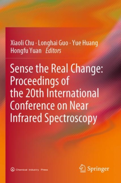Sense the Real Change: Proceedings of the 20th International Conference on Near Infrared Spectroscopy, Paperback / softback Book