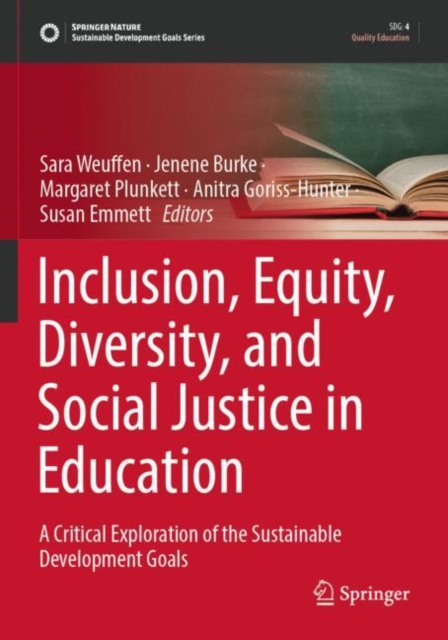 Inclusion, Equity, Diversity, and Social Justice in Education : A Critical Exploration of the Sustainable Development Goals, Paperback / softback Book