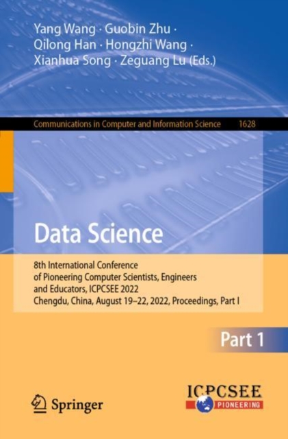 Data Science : 8th International Conference of Pioneering Computer Scientists, Engineers and Educators, ICPCSEE 2022, Chengdu, China, August 19-22, 2022, Proceedings, Part I, Paperback / softback Book