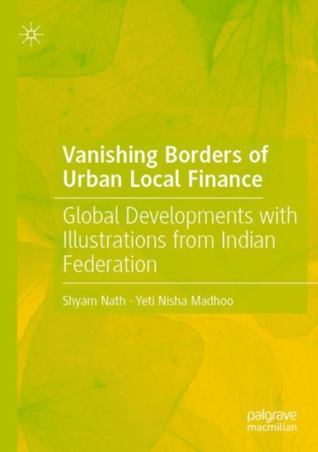 Vanishing Borders of Urban Local Finance : Global Developments with Illustrations from Indian Federation, Paperback / softback Book