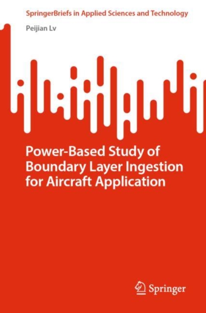 Power-Based Study of Boundary Layer Ingestion for Aircraft Application, Paperback / softback Book