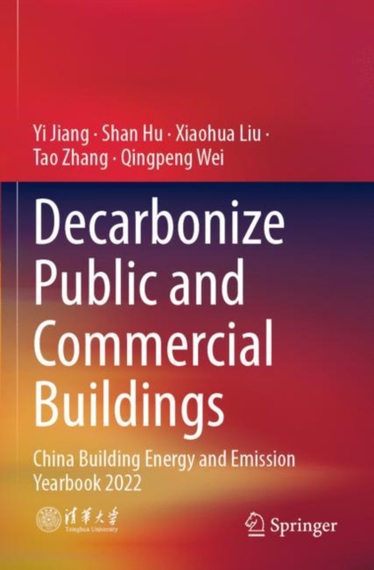 Decarbonize Public and Commercial Buildings : China Building Energy and Emission Yearbook 2022, Paperback / softback Book