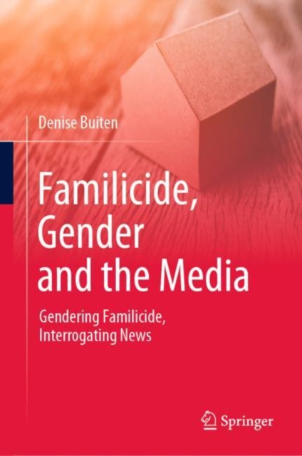 Familicide, Gender and the Media : Gendering Familicide, Interrogating News, EPUB eBook