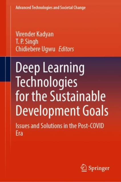 Deep Learning Technologies for the Sustainable Development Goals : Issues and Solutions in the Post-COVID Era, Hardback Book