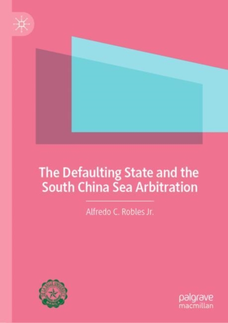 The Defaulting State and the South China Sea Arbitration, Hardback Book