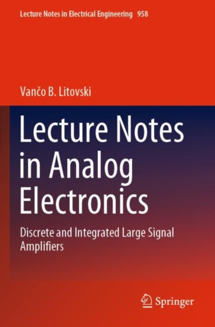 Lecture Notes in Analog Electronics : Discrete and Integrated Large Signal Amplifiers, Paperback / softback Book