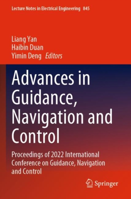 Advances in Guidance, Navigation and Control : Proceedings of 2022 International Conference on Guidance, Navigation and Control, Paperback / softback Book