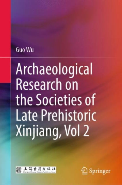 Archaeological Research on the Societies of Late Prehistoric Xinjiang, Vol 2, Hardback Book