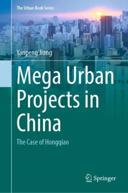 Mega Urban Projects in China : The Case of Hongqiao, Hardback Book