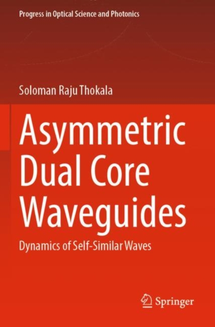 Asymmetric Dual Core Waveguides : Dynamics of Self-Similar Waves, Paperback / softback Book
