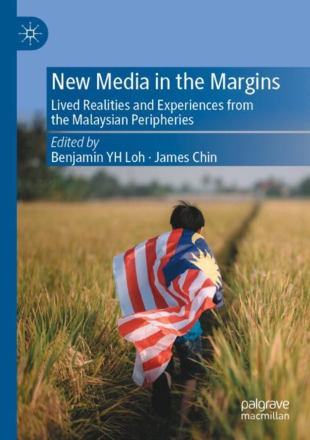 New Media in the Margins : Lived Realities and Experiences from the Malaysian Peripheries, Paperback / softback Book