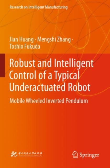 Robust and Intelligent Control of a Typical Underactuated Robot : Mobile Wheeled Inverted Pendulum, Paperback / softback Book