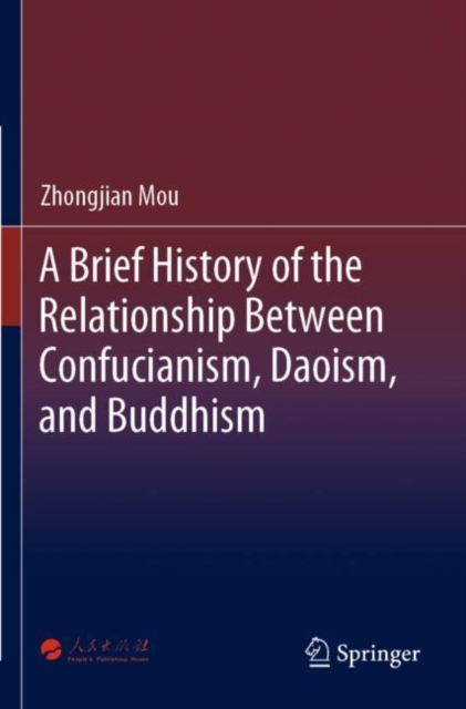 A Brief History of the Relationship Between Confucianism, Daoism, and Buddhism, Paperback / softback Book