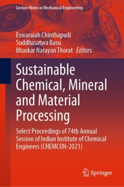 Sustainable Chemical, Mineral and Material Processing : Select proceedings of 74th Annual Session of Indian Institute of Chemical Engineers (CHEMCON-2021), EPUB eBook