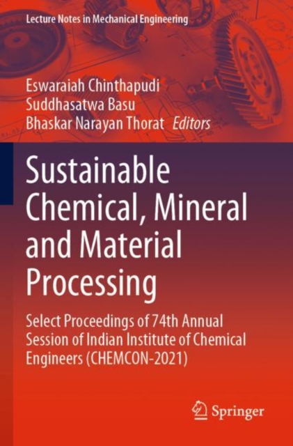 Sustainable Chemical, Mineral and Material Processing : Select proceedings of 74th Annual Session of Indian Institute of Chemical Engineers (CHEMCON-2021), Paperback / softback Book