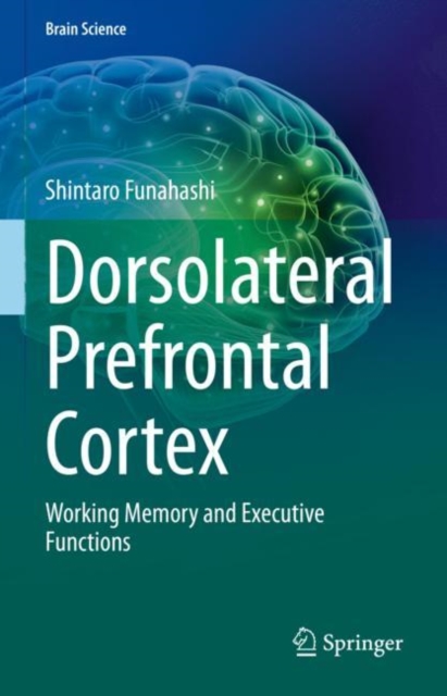 Dorsolateral Prefrontal Cortex : Working Memory and Executive Functions, Hardback Book