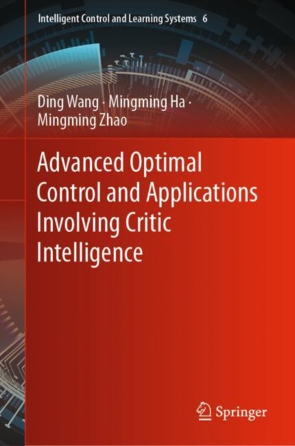 Advanced Optimal Control and Applications Involving Critic Intelligence, Hardback Book