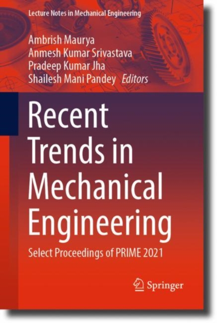 Recent Trends in Mechanical Engineering : Select Proceedings of PRIME 2021, Paperback / softback Book