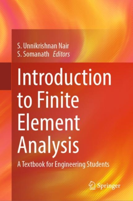 Introduction to Finite Element Analysis : A Textbook for Engineering Students, Hardback Book