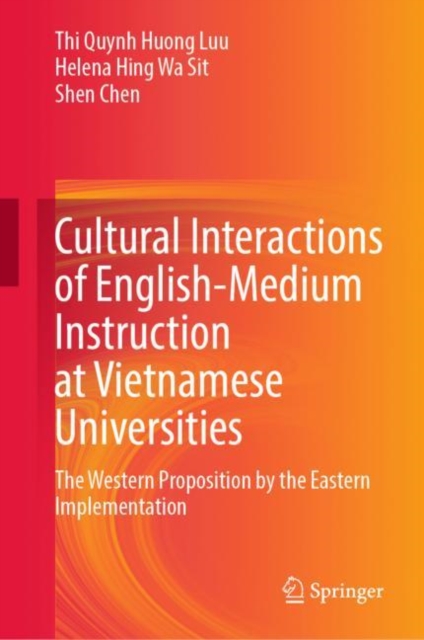Cultural Interactions of English-Medium Instruction at Vietnamese Universities : The Western Proposition by the Eastern Implementation, Hardback Book