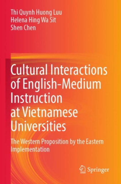 Cultural Interactions of English-Medium Instruction at Vietnamese Universities : The Western Proposition by the Eastern Implementation, Paperback / softback Book