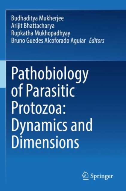 Pathobiology of Parasitic Protozoa: Dynamics and Dimensions, Paperback / softback Book